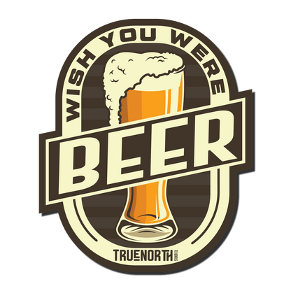 Wish you were Beer - True North Sticker Company